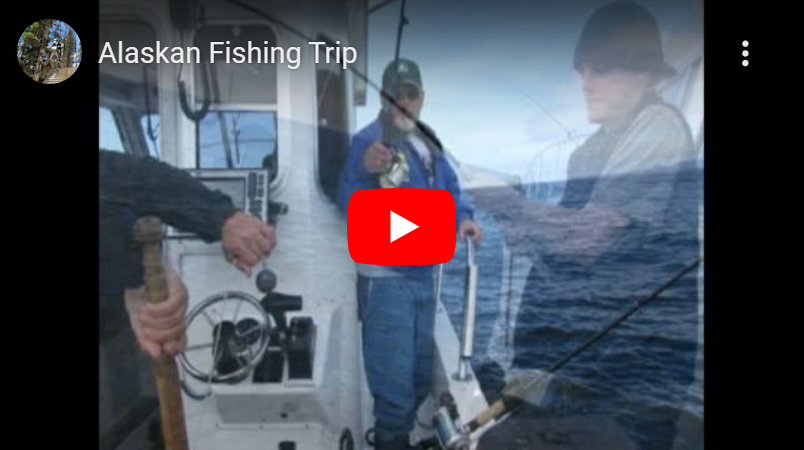 You Tube Video - Alaska Fishing Trip